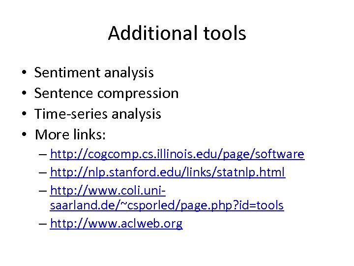 Additional tools • • Sentiment analysis Sentence compression Time-series analysis More links: – http: