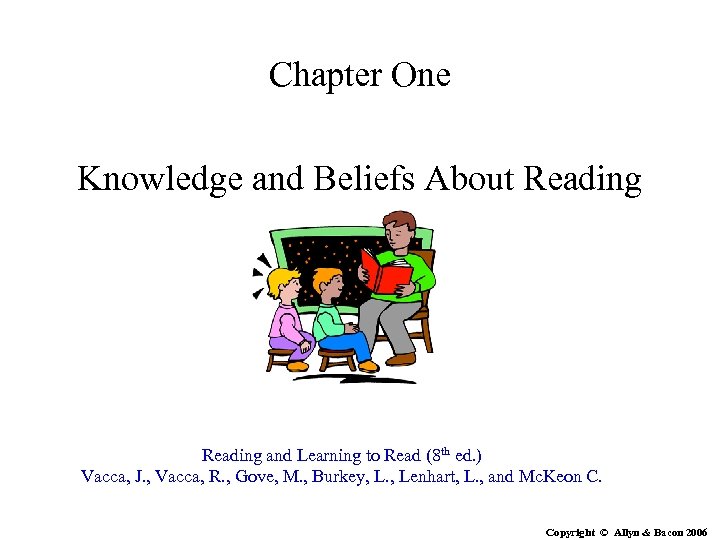 Chapter One Knowledge and Beliefs About Reading and Learning to Read (8 th ed.