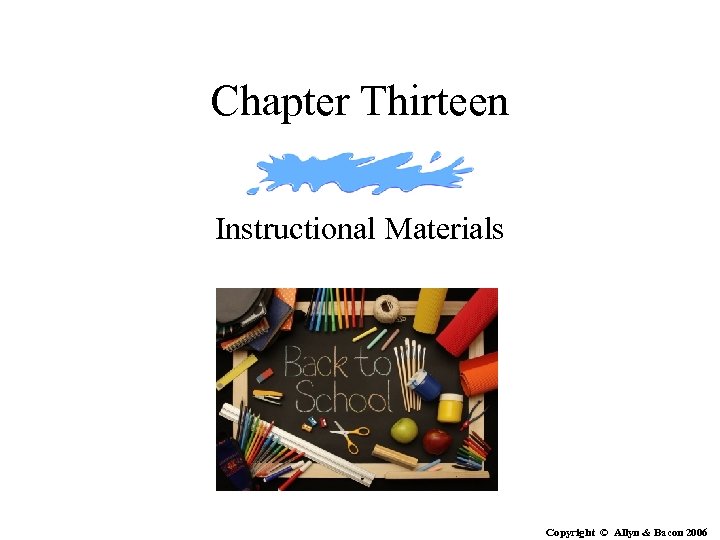 Chapter Thirteen Instructional Materials Copyright © Allyn & Bacon 2006 