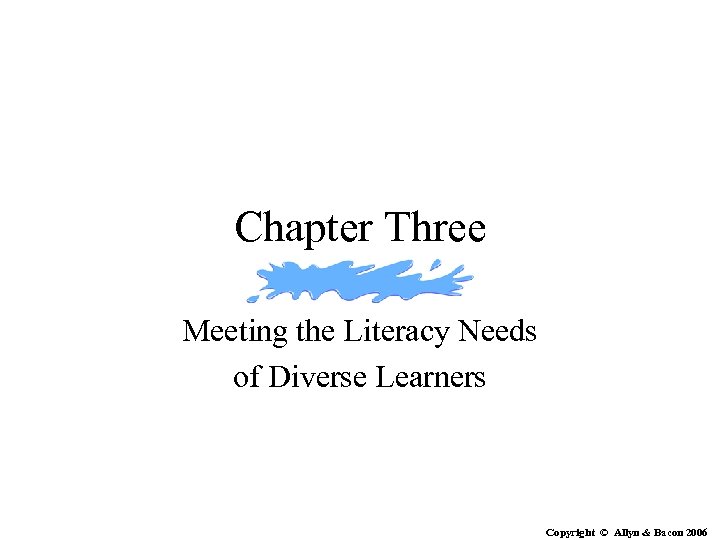 Chapter Three Meeting the Literacy Needs of Diverse Learners Copyright © Allyn & Bacon
