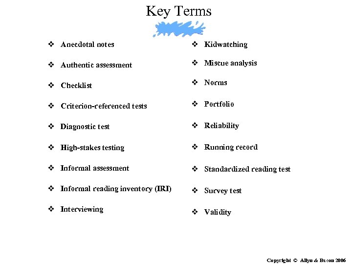 Key Terms v Anecdotal notes v Kidwatching v Authentic assessment v Miscue analysis v