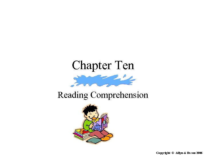 Chapter Ten Reading Comprehension Copyright © Allyn & Bacon 2006 