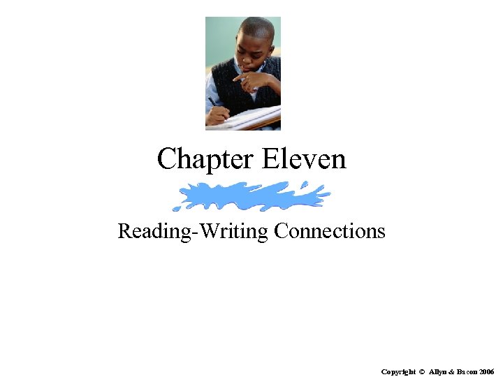 Chapter Eleven Reading-Writing Connections Copyright © Allyn & Bacon 2006 