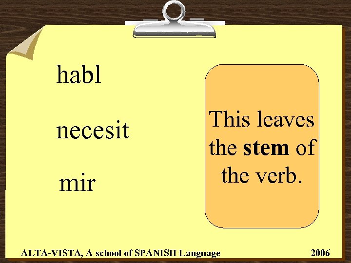 habl necesit mir This leaves the stem of the verb. ALTA-VISTA, A school of