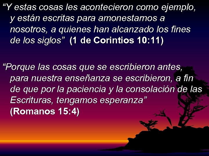 “Y estas cosas les acontecieron como ejemplo, y están escritas para amonestarnos a nosotros,