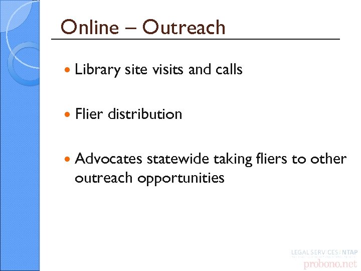 Online – Outreach Library Flier site visits and calls distribution Advocates statewide taking fliers