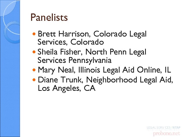 Panelists Brett Harrison, Colorado Legal Services, Colorado Sheila Fisher, North Penn Legal Services Pennsylvania
