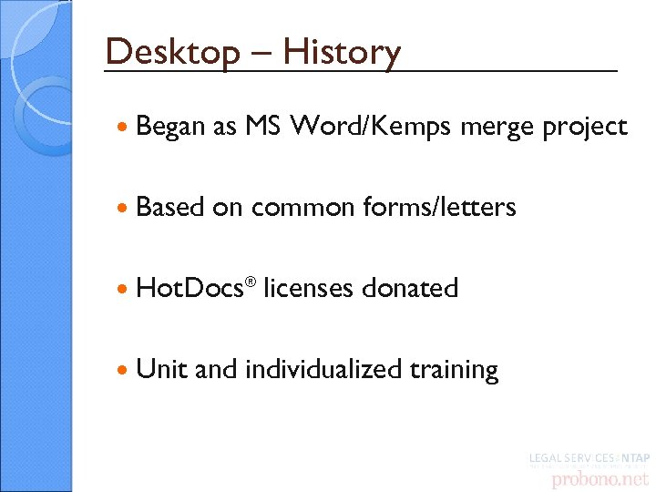 Desktop – History Began as MS Word/Kemps merge project Based on common forms/letters Hot.