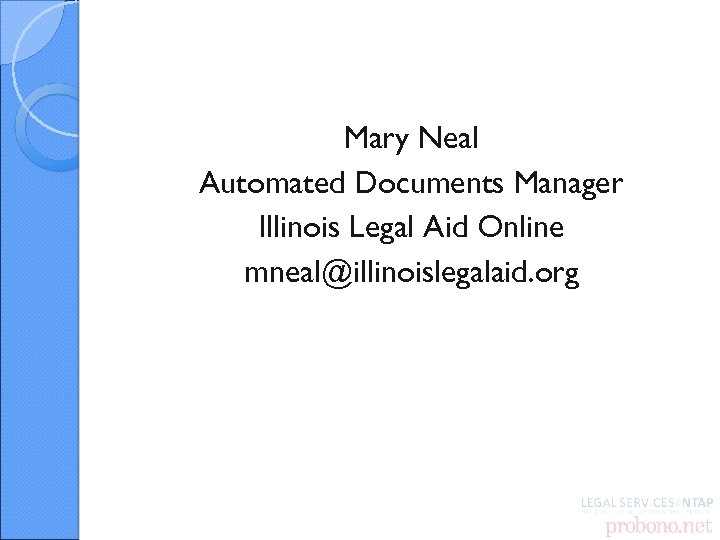 Mary Neal Automated Documents Manager Illinois Legal Aid Online mneal@illinoislegalaid. org 
