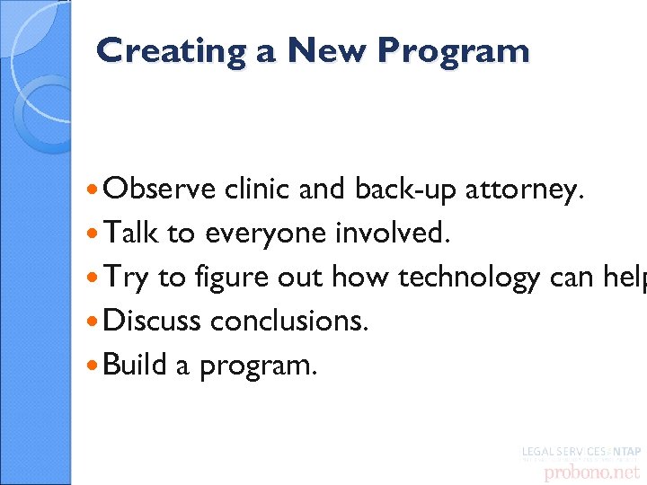 Creating a New Program Observe clinic and back-up attorney. Talk to everyone involved. Try