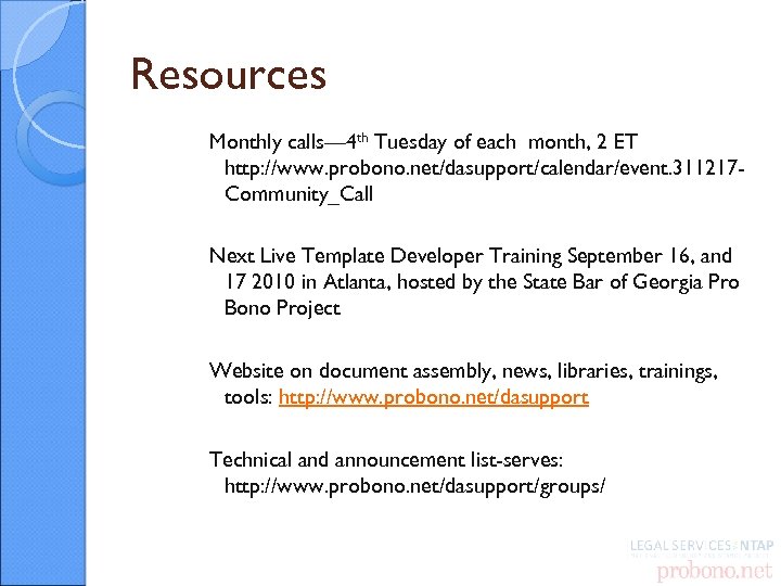 Resources Monthly calls— 4 th Tuesday of each month, 2 ET http: //www. probono.