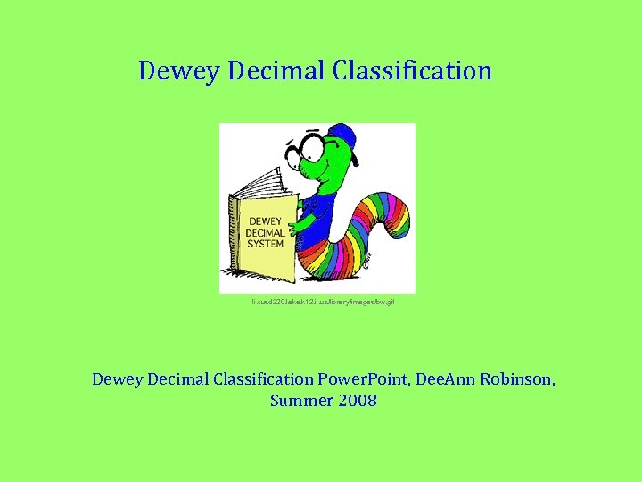 Dewey Decimal Classification li. cusd 220. lake. k 12. il. us/library/images/bw. gif Dewey Decimal