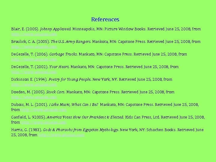 References Blair, E. (2005). Johnny Appleseed. Minneapolis, MN: Picture Window Books. Retrieved June 25,