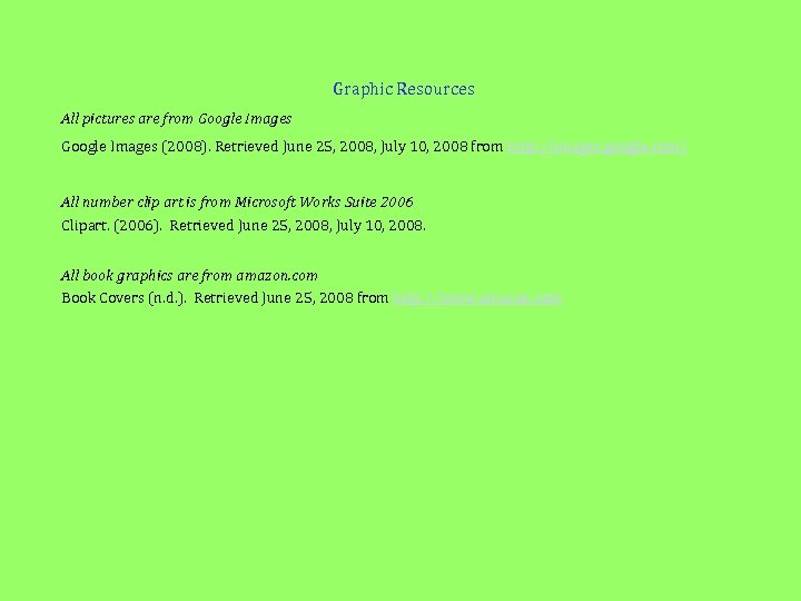 Graphic Resources All pictures are from Google Images (2008). Retrieved June 25, 2008, July
