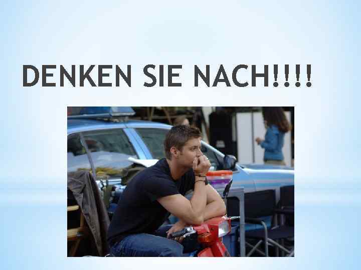 DENKEN SIE NACH!!!! 