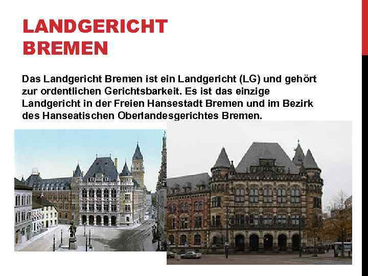 LANDGERICHT BREMEN Das Landgericht Bremen ist ein Landgericht (LG) und gehört zur ordentlichen Gerichtsbarkeit.