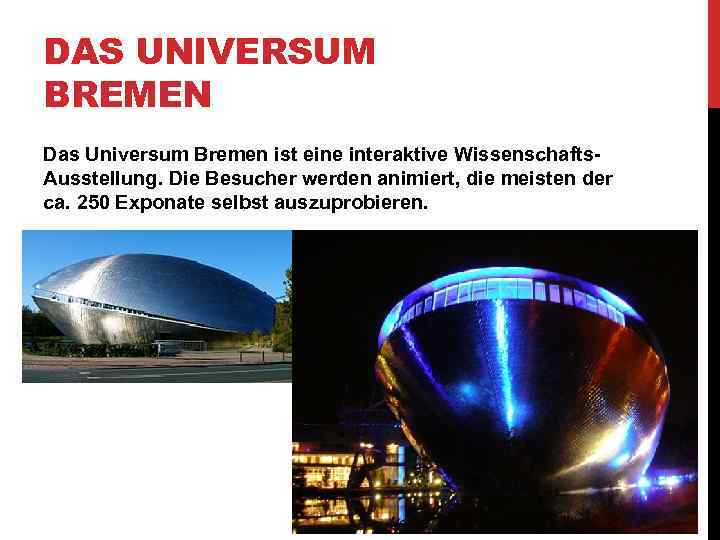 DAS UNIVERSUM BREMEN Das Universum Bremen ist eine interaktive Wissenschafts. Ausstellung. Die Besucher werden