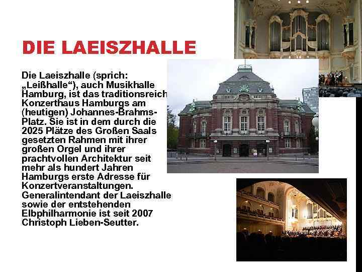 DIE LAEISZHALLE Die Laeiszhalle (sprich: „Leißhalle“), auch Musikhalle Hamburg, ist das traditionsreiche Konzerthaus Hamburgs