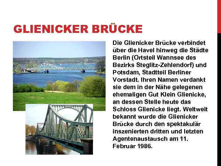 GLIENICKER BRÜCKE Die Glienicker Brücke verbindet über die Havel hinweg die Städte Berlin (Ortsteil