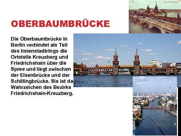 OBERBAUMBRÜCKE Die Oberbaumbrücke in Berlin verbindet als Teil des Innenstadtrings die Ortsteile Kreuzberg und