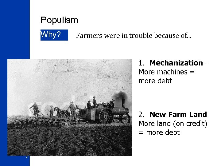 Populism Why? Farmers were in trouble because of. . . 1. Mechanization More machines