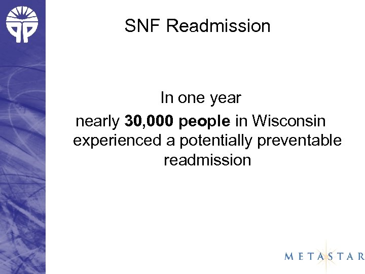 SNF Readmission In one year nearly 30, 000 people in Wisconsin experienced a potentially