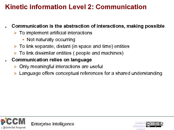 Kinetic information Level 2: Communication ■ ■ Communication is the abstraction of interactions, making
