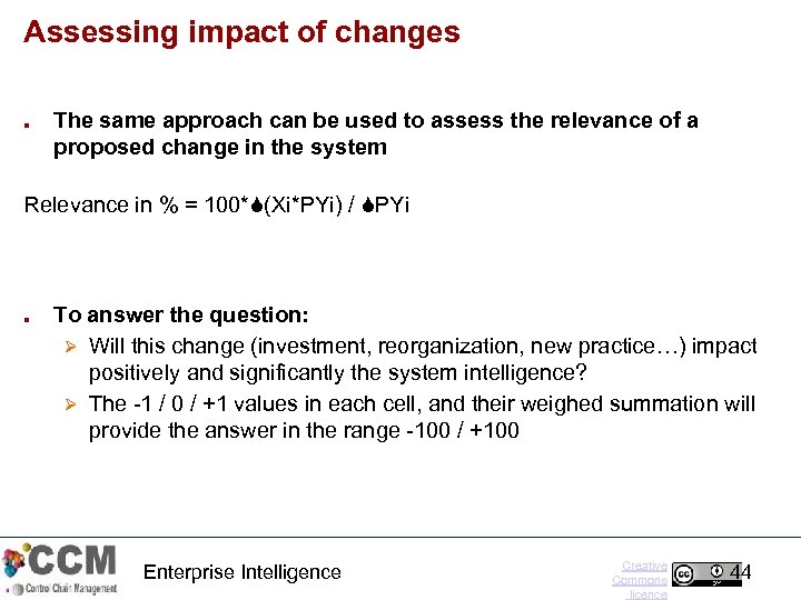 Assessing impact of changes ■ The same approach can be used to assess the