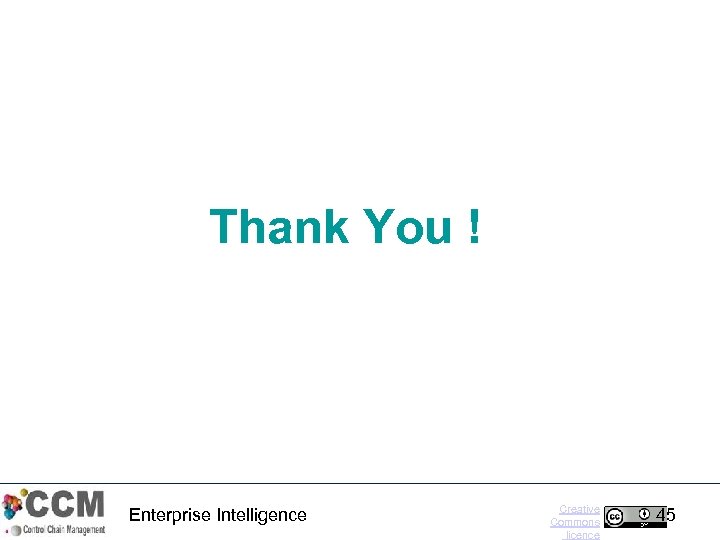Thank You ! Enterprise Intelligence Creative Commons licence 45 