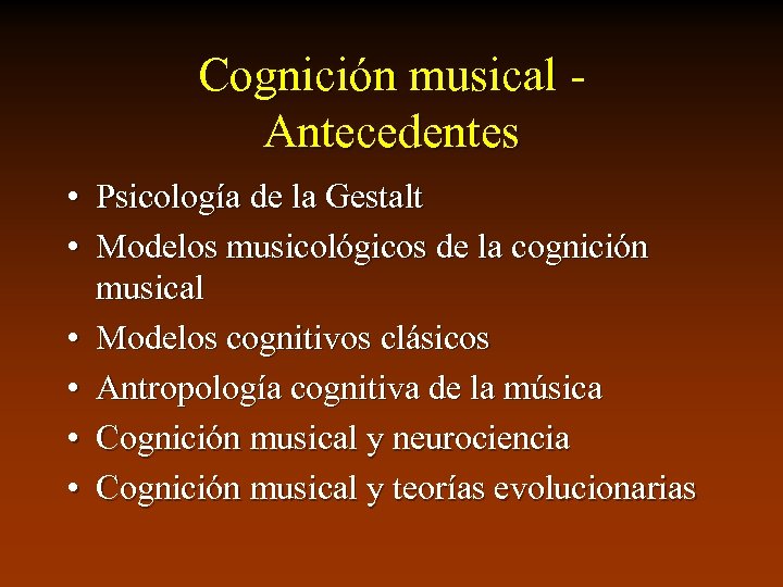 Cognición musical Antecedentes • Psicología de la Gestalt • Modelos musicológicos de la cognición