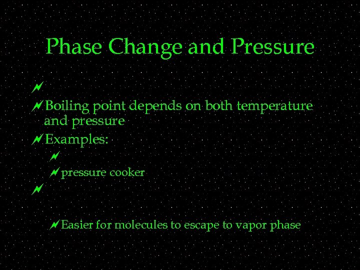 Phase Change and Pressure ~ ~Boiling point depends on both temperature and pressure ~Examples: