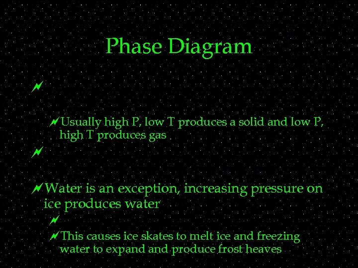 Phase Diagram ~ ~Usually high P, low T produces a solid and low P,