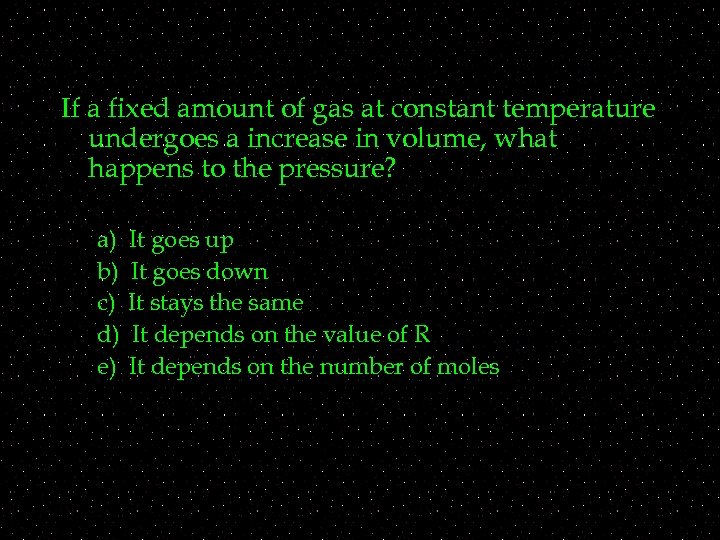 If a fixed amount of gas at constant temperature undergoes a increase in volume,