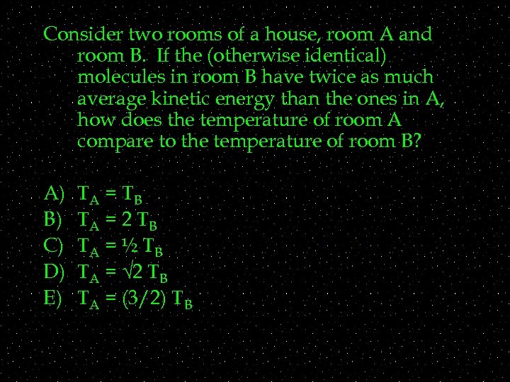 Consider two rooms of a house, room A and room B. If the (otherwise