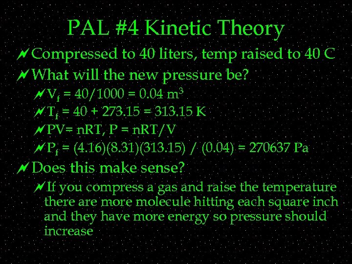 PAL #4 Kinetic Theory ~Compressed to 40 liters, temp raised to 40 C ~What