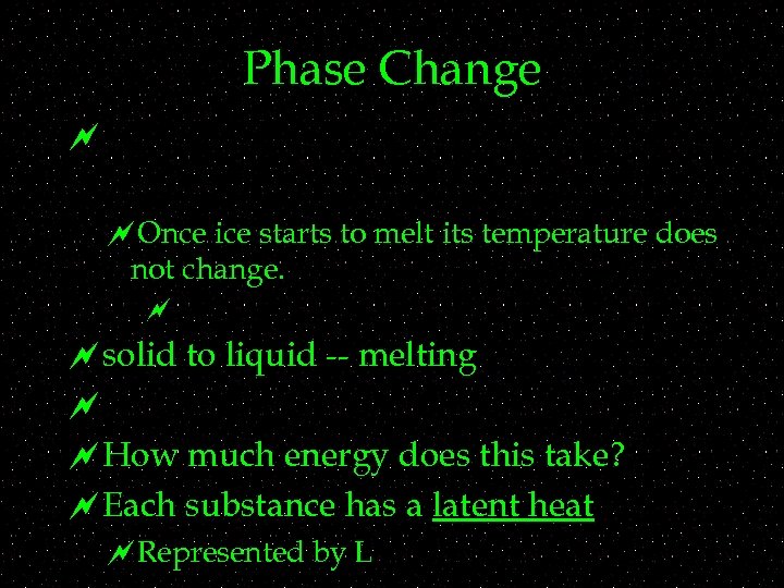 Phase Change ~ ~Once ice starts to melt its temperature does not change. ~