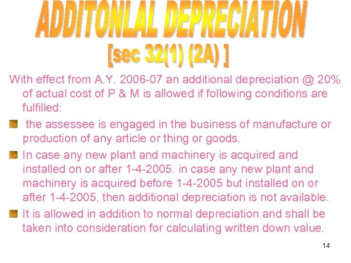 With effect from A. Y. 2006 -07 an additional depreciation @ 20% of actual
