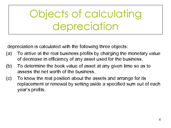 Objects of calculating depreciation is calculated with the following three objects: (a) To arrive