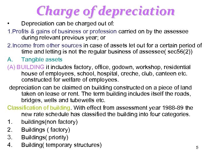 Charge of depreciation • Depreciation can be charged out of: 1. Profits & gains