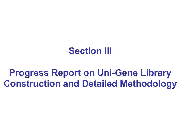 Section III Progress Report on Uni-Gene Library Construction and Detailed Methodology 