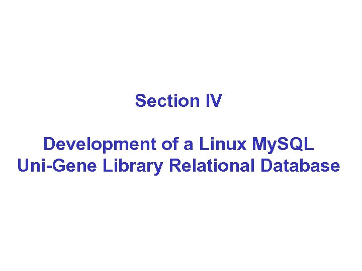 Section IV Development of a Linux My. SQL Uni-Gene Library Relational Database 