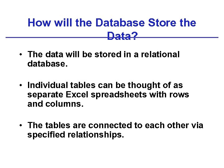 How will the Database Store the Data? • The data will be stored in