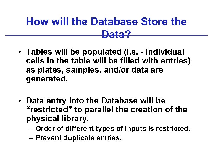 How will the Database Store the Data? • Tables will be populated (i. e.