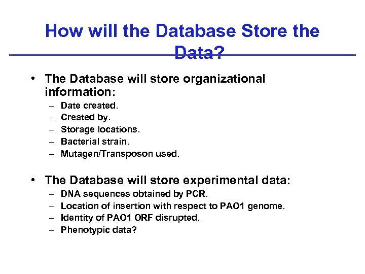 How will the Database Store the Data? • The Database will store organizational information: