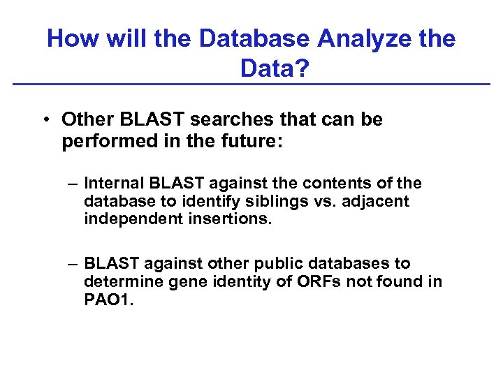 How will the Database Analyze the Data? • Other BLAST searches that can be