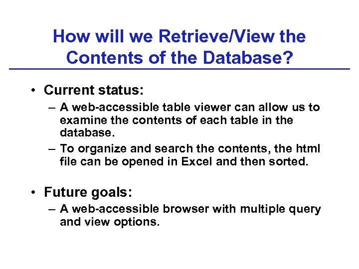 How will we Retrieve/View the Contents of the Database? • Current status: – A