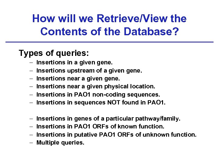 How will we Retrieve/View the Contents of the Database? Types of queries: – –