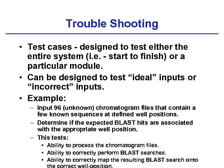 Trouble Shooting • Test cases - designed to test either the entire system (i.