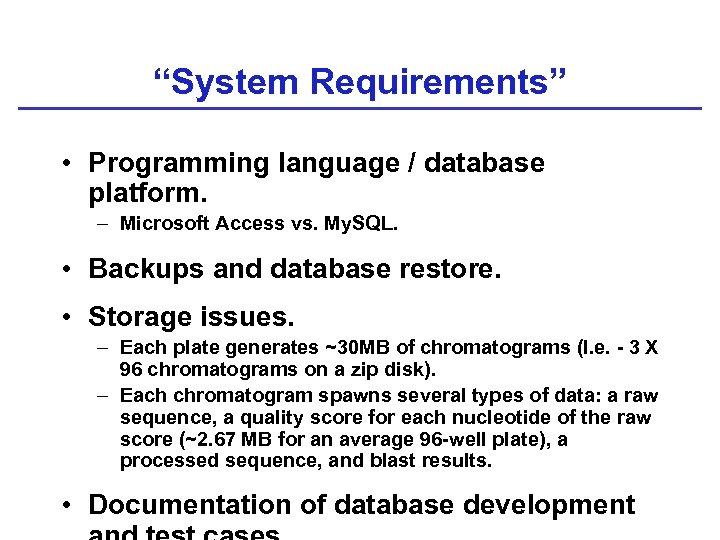 “System Requirements” • Programming language / database platform. – Microsoft Access vs. My. SQL.
