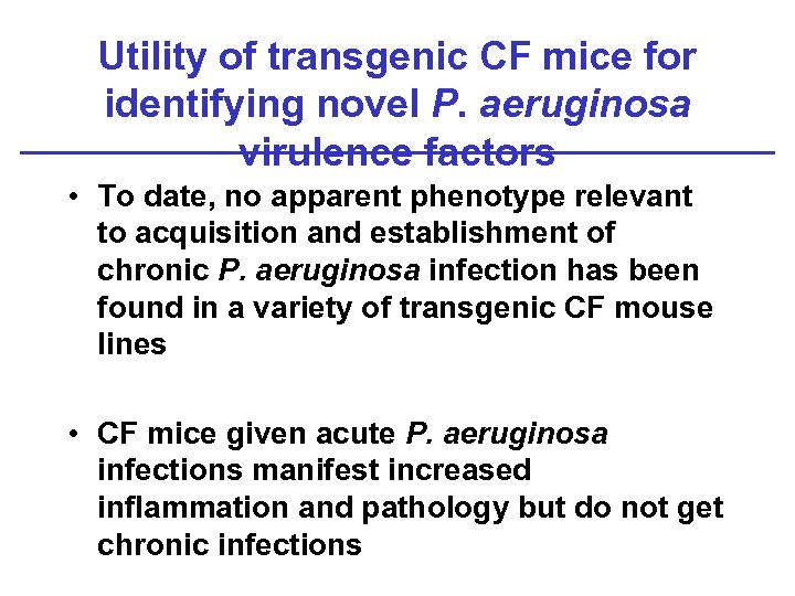 Utility of transgenic CF mice for identifying novel P. aeruginosa virulence factors • To